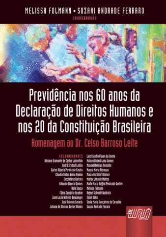 Previdncia nos 60 Anos da Declarao de Direitos Humanos e nos 20 da Constituio Brasileira - Homenagem ao Dr. Celso Barroso Leite