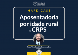 Hard Case: Aposentadoria por idade rural no CRPS